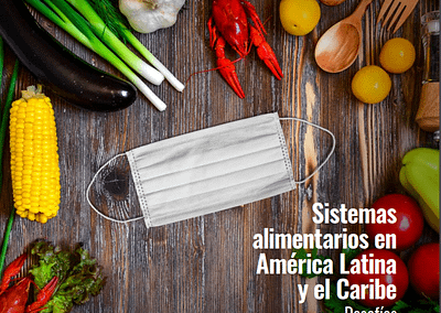 Sistemas alimentarios en América Latina y el Caribe – Desafíos en un escenario pospandemia